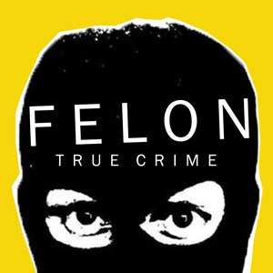 Felon True Crime