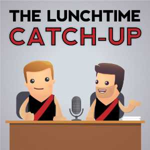 The Lunchtime Catch Up Podcast Show