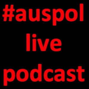 #AusPol Live Podcast