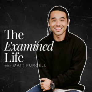 The Examined Life With Matt Purcell