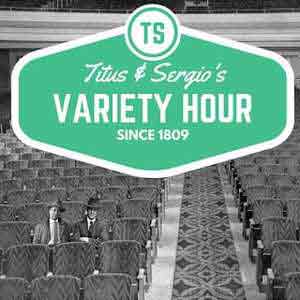 Titus & Sergio's Variety Hour