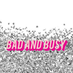 Bad And Busy