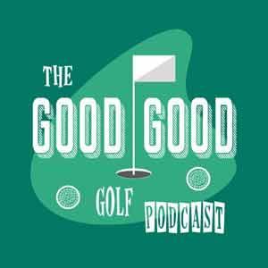 The Good-Good Golf Podcast
