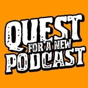 Quest For A New Podcast