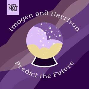 Imogen And Harrison Predict The Future
