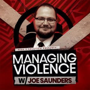 Managing Violence Podcast With Joe Saunders