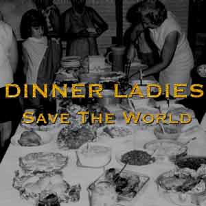Dinner Ladies Save The World