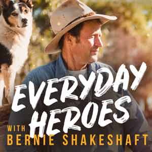Everyday Heroes With Bernie Shakeshaft