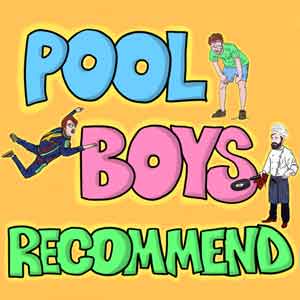 Pool Boys Recommend