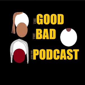 The Good, The Bad, And The Podcast