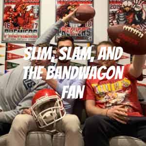 Slim, Slam, And The Bandwagon Fan