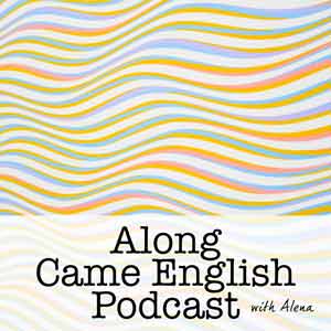 Along Came English Podcast