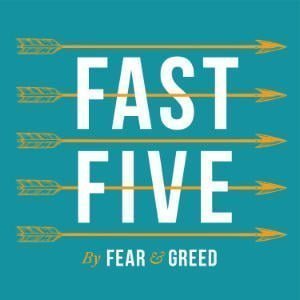 Fast Five By Fear And Greed
