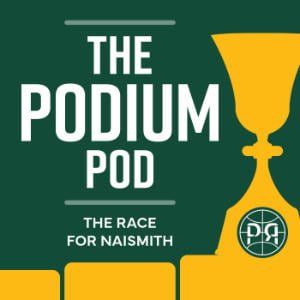 The Podium Pod: The Race for Naismith