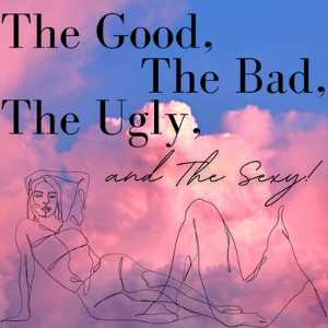 The Good, The Bad, The Ugly And The Sexy