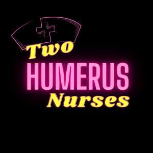 Two Humerus Nurses Podcast