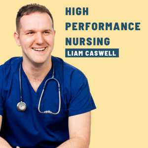 High Performance Nursing With Liam Caswell