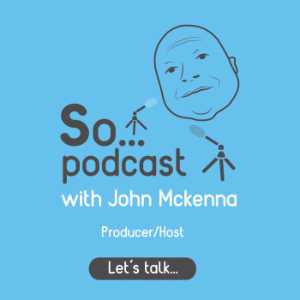 So...Podcast John Mckenna
