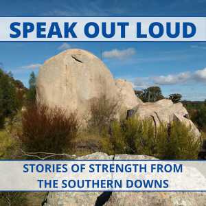 Speak Out Loud: Stories Of Strength From The Southern Downs