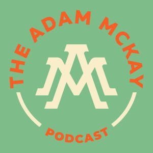 The Adam McKay Podcast