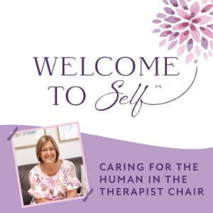 Welcome To Self™ - Caring For The Human In The Therapist Chair