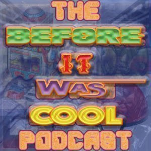 The Before It Was Cool Podcast