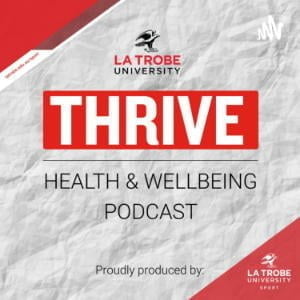 La Trobe University Thrive Health & Wellbeing Podcast