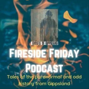 Ghosts Of Gippsland Presents Fireside Fridays