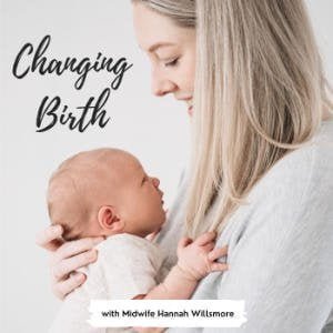 Changing Birth With Hannah Willsmore