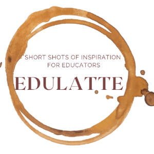 Edulatte: A Podcast For Educators By Educators