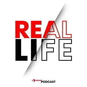 Real Life: A 7NEWS Podcast