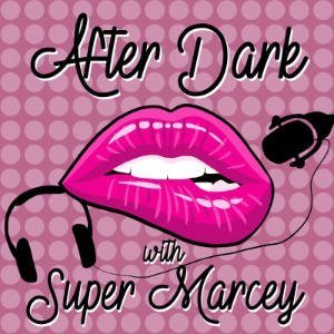 After Dark With Super Marcey Podcast