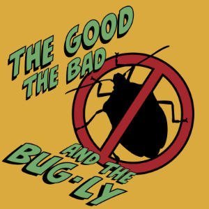 The Good, The Bad, And The Bug-ly