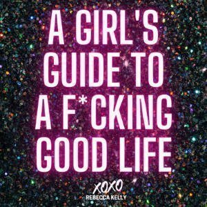 A Girl's Guide To A F*cking Good Life