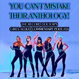 You Can't Mistake Their Anthology: A Girls Aloud Commentary Podcast