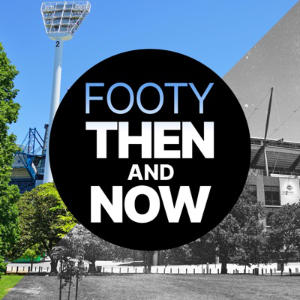 Footy: Then And Now