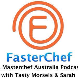 FasterChef: A Masterchef Australia Podcast