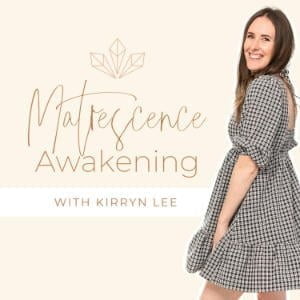 Matrescence Awakening With Kirryn Lee