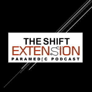 The Shift Extension Paramedic Podcast