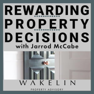 Rewarding Property Decisions With Jarrod McCabe Of Wakelin Property Advisory