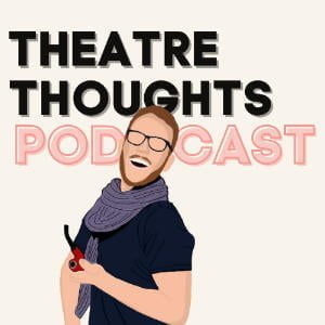 The Theatre Thoughts Podcast
