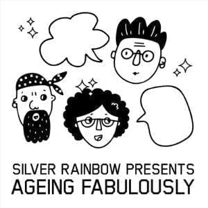 Silver Rainbow Presents: Ageing Fabulously