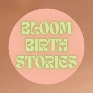 Bloom Birth Stories