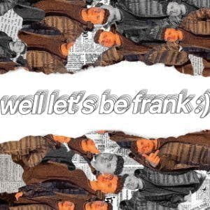 Well Let’s Be Frank :)