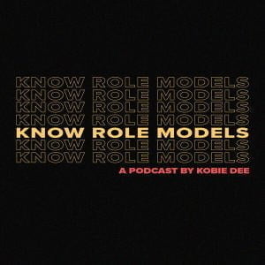 Know Role Models By Kobie Dee