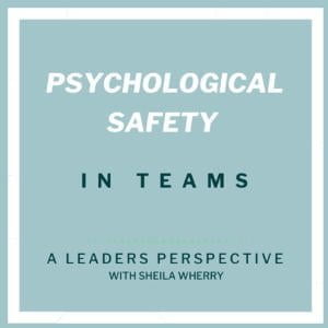 Psychological Safety In Teams With Sheila Wherry