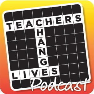 Teachers Change Lives Podcast