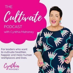 The Cultivate Podcast With Cynthia Mahoney