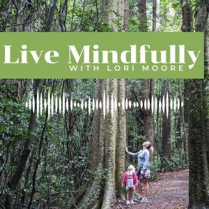Live Mindfully With Lori Moore