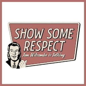 Show Some Respect, Tom Witcombe Is Talking